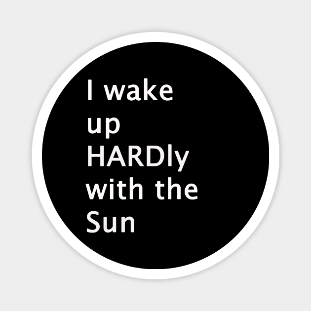 I Wake Up HARDly With The Sun Adult Humor Magnet by sassySarcastic